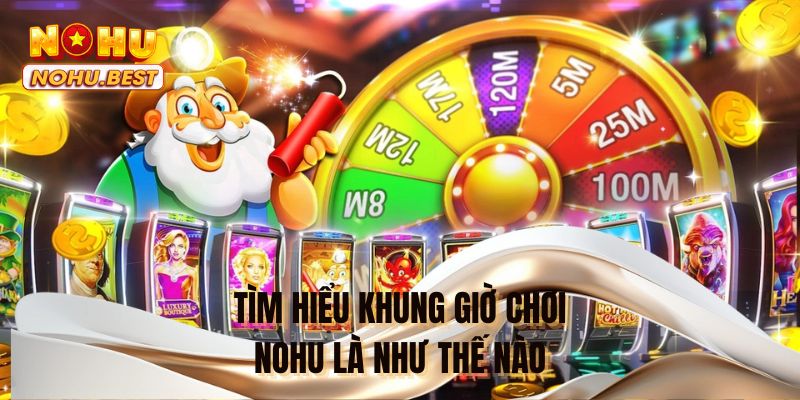 Tìm hiểu khung giờ chơi NOHU là như thế nào